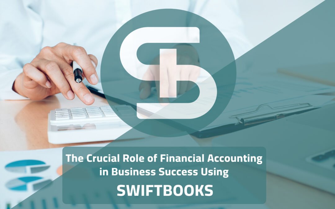 The Crucial Role of Financial Accounting in Business Success Using Advanced Accounting Software