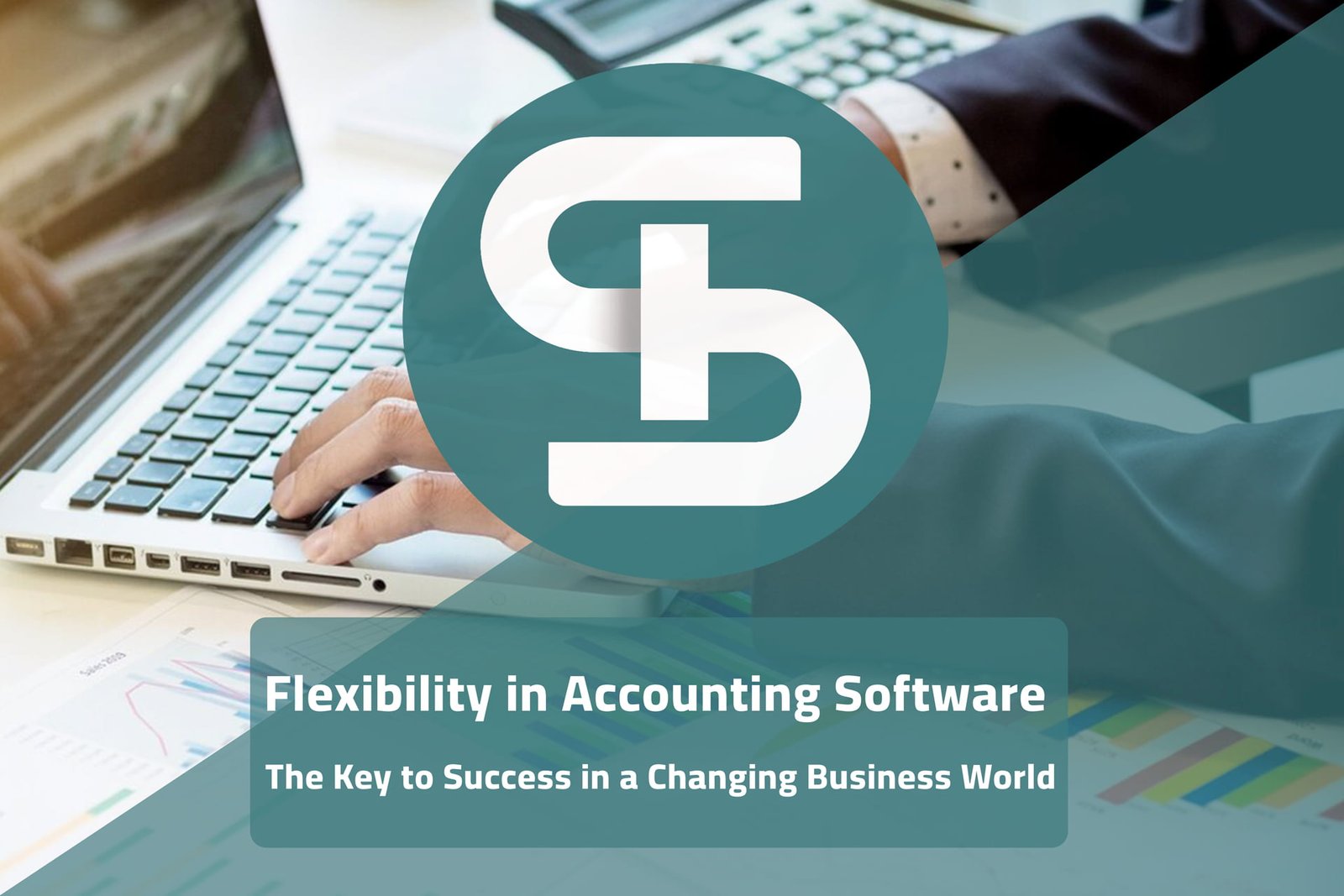 Flexibility in Accounting Software: The Key to Success in a Changing Business World